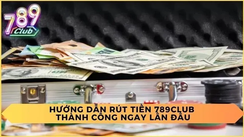 Điều kiện để rút tiền 789Club được chấp nhận