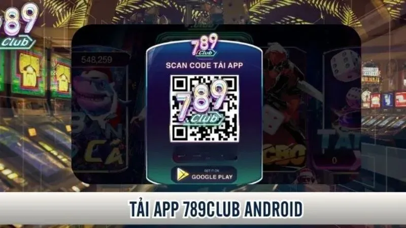 Hướng dẫn tải 789Club nhanh về Android